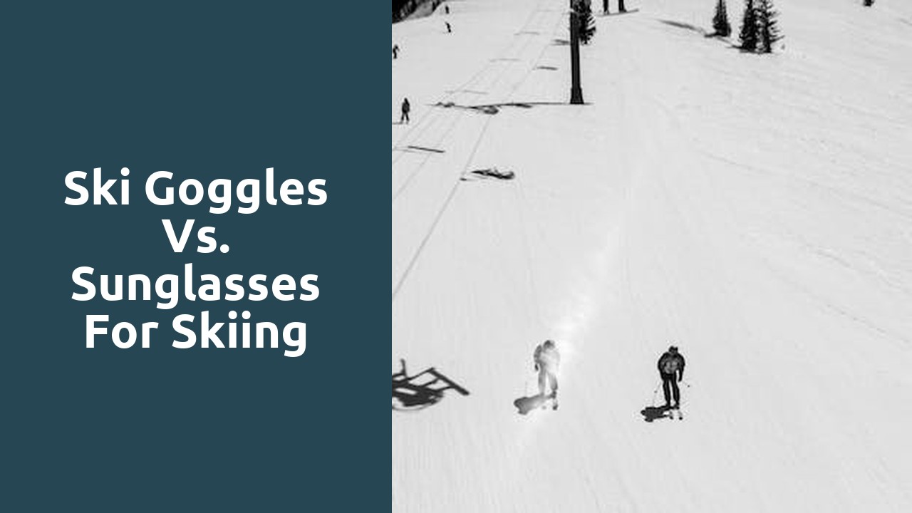 Ski goggles vs. sunglasses for skiing