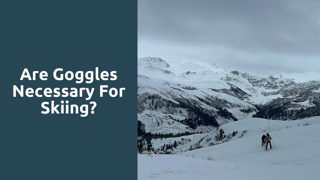 Are goggles necessary for skiing?